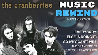 The Cranberries: Everybody Else Is Doing It, So Why Can’t We with guest Nicole Blackburn