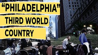 Philadelphia is Turning Into a THIRD WORLD COUNTRY
