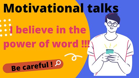 I believe in the power of word!!! Motivational talks