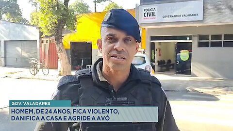 Gov. Valadares: Homem, de 24 Anos, fica Violento, Danifica a Casa e Agride a Avó.