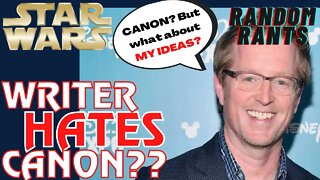 Random Rants: ARROGANT Star Wars Writer Says CANON Shouldn't Matter | You Didn't Create This My Guy!