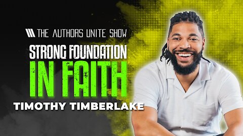 Having Faith and Strong Foundation | The Authors Unite Show - Timothy Timberlake