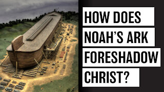 Noah's Ark is a Type of Christ & the Church