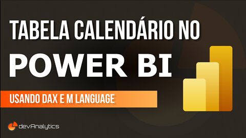 Como criar uma tabela calendário no Power BI, usando DAX e M