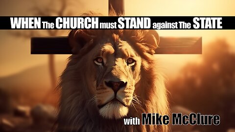 WHEN The CHURCH must STAND against The STATE with Mike McClure