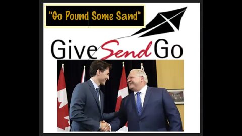 GiveSendGo Tells Premier Doug Ford and PM Justin Trudeau of Canada to Go Pound Some Sand