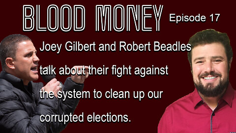 Joey Gilbert + Robert Beadles talk about the fight against our corrupted elections - episode 17