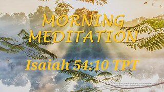 Morning Meditation -- Isaiah 54 verse 10 TPT