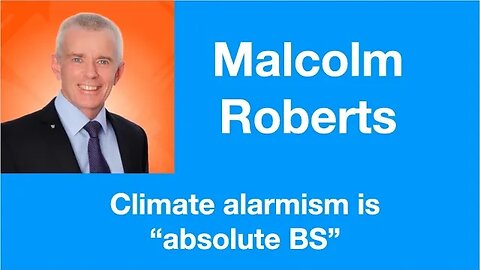 #63 Malcolm Roberts on climate alarmism: "It's absolute BS, and it's dangerous BS.”