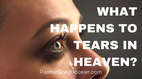 WHAT HAPPENS TO TEARS IN HEAVEN?