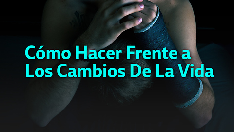 Cómo Hacer Frente a Los Cambios De La Vida