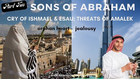 SONS OF ABRAHAM PART 2: CRY OF ISMAEL & ESAU, THREATS OF AMALEK