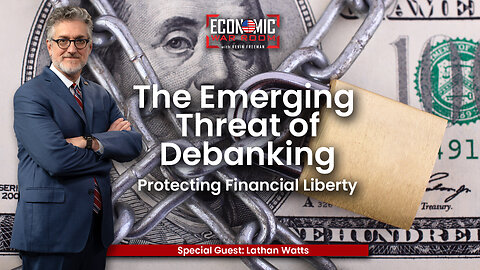 The Emerging Threat of Debanking: Protecting Financial Liberty | Guest: Lathan Watts | Ep 295