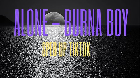 Burna Boy - Alone | Sped Up / TikTok Remix