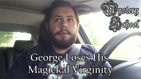 George Loses His Magickal Virginity | Mystery School 96