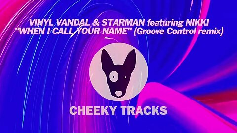 Vinyl Vandal & Starman - When I Call Your Name (Groove Control mix) (Cheeky Tracks) release 22nd Dec