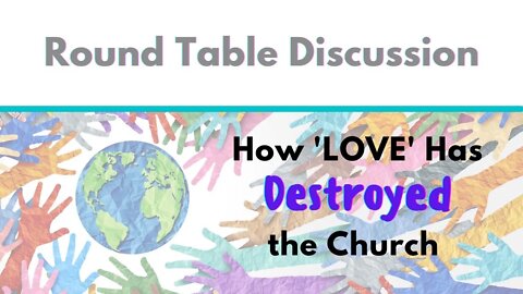 (#FSTT Round Table Discussion - Ep. 031) How "LOVE" has Tried to Destroy the Church