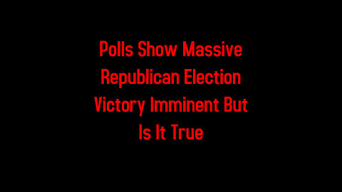Polls Show Massive Republican Election Victory Imminent But Is It True 7-2-2024
