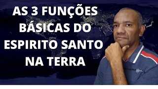 AS 3 FUNÇÕES DO ESPIRITO SANTO NA TERRA