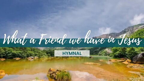 What a friend we have in Jesus | Hymnal