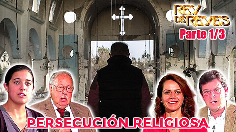 Persecución Religiosa (Parte 1/3) - Rey de Reyes