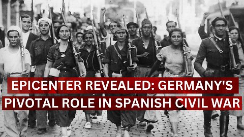 Epicenter Revealed: Germany's Pivotal Role in Spanish Civil War