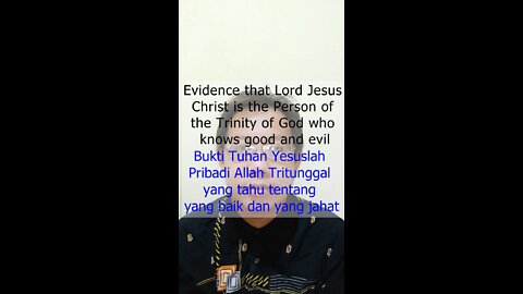 Evidence that Lord Jesus Christ is the Person of the Trinity of God who knows good and evil