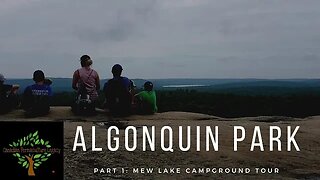 Camping at Algonquin Provincial Park- Part 1: Mew Lake Campground Tour (detailed).