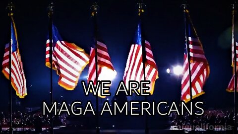 "WE ARE MAGA AMERICANS" 🎵