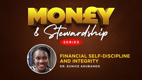 Financial Self-Discipline & Integrity by Dr. Eunice Adubango - 25th November 2022