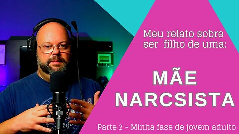 Relato de um filho de mãe narcisista - Parte 2 - Jovem Adulto