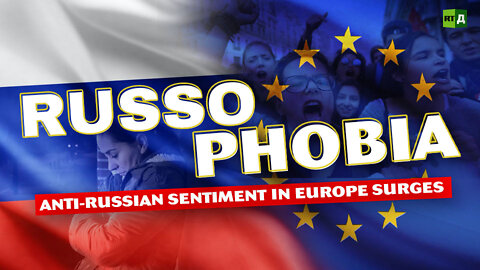 Russophobia: Anti-Russian Sentiment in Europe Surges | RT Documentary