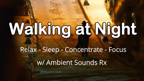 Walking at Night - Ambient Noise - Relax - Sleep - Focus - Concentrate