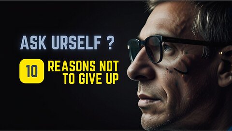 ASK URSELF | 10 REASONS NOT TO GIVE UP.