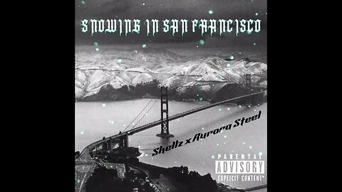 Skellz & Aurora Steel - SNOWING IN SAN FRANCISCO (New Album)