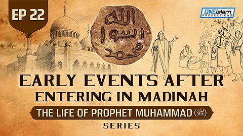 Early Events After Entering In Madinah | Ep 22 | The Life Of Prophet Muhammad ﷺ Series