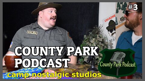 County Park Podcast: Episode 3 | 2022 | Camp Nostalgic Studios ™