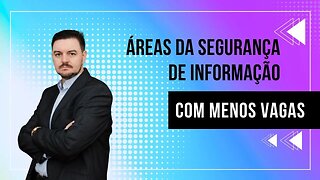 Dependendo da área, realmente terá menos vagas em cibersegurança