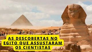 AS DESCOBERTAS NO EGITO QUE ASSUSTARAM ATÉ OS CIENTISTAS, CONFIRA O VÍDEO