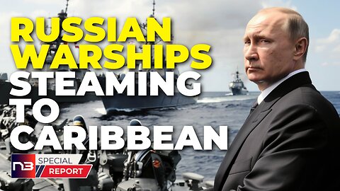 BREAKING: Russian Warships Steaming To Caribbean As Biden Boasts About Spilled Russian Blood!