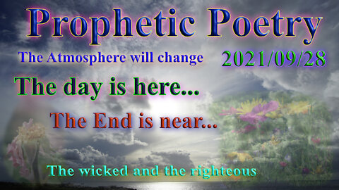 Prophetic Poetry, The day is here, the blessings of the righteous and the place for the wicked