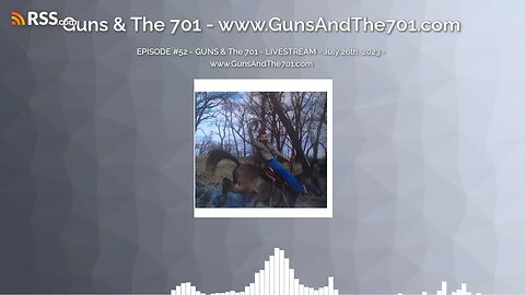 EPISODE #52 - GUNS & The 701 - LIVESTREAM - July 26th, 2023 - www.GunsAndThe701.com