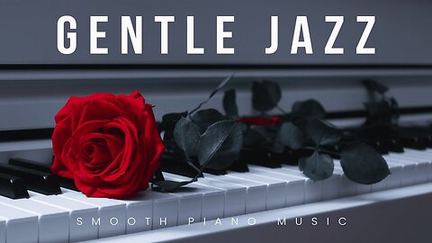 Gentle Jazz | Smooth Piano | Relaxin' Tunes