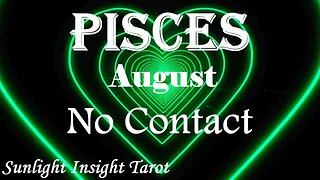 Pisces *They To Start Over, They Know They Should've Been Honest From the Start* August No Contact