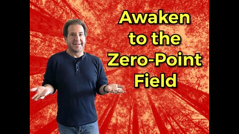 Awakening to the Zero Point Field [Zero Point Consciousness Explained]