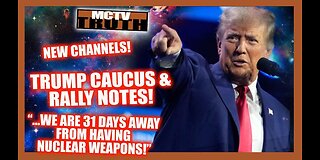 TRUMP CAUCUS & RALLY NOTES! "...31 DAYS AWAY..." FROM NUKES! NEW CHANNELS ON RUMBLE & BC!