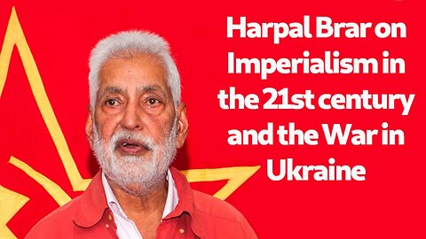 Harpal Brar on Imperialism in the 21st century and the War in Ukraine