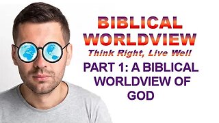 Biblical Worldview: PART 1