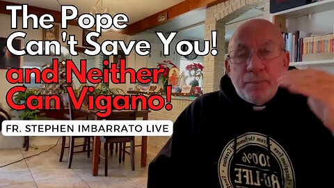 The Pope Cannot Save Us! Neither Can Vigano! | Fr. Imbarrato Live