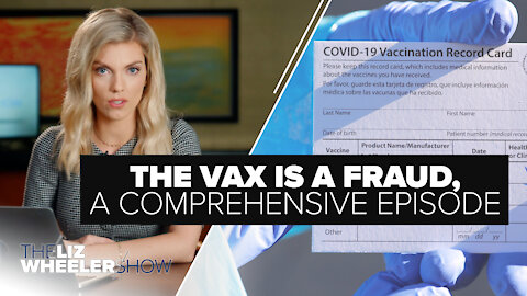 The Vax Is A Fraud, A Comprehensive Episode | Ep. 71